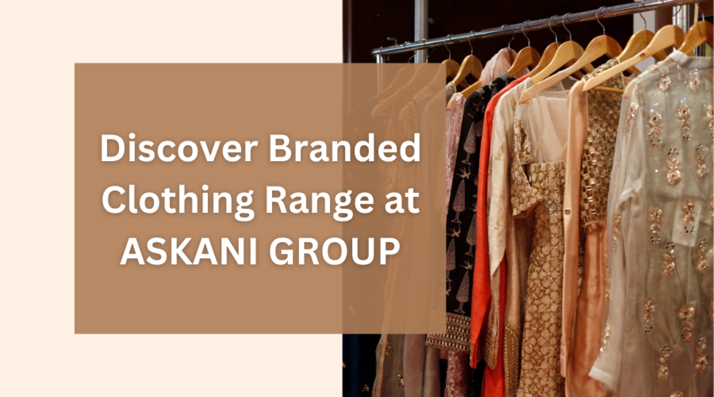 Discover Amazing Range of Designer Clothing at Askani Group